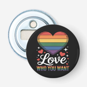 Love Who You Want Gay Pride LGBT  Bottle Opener