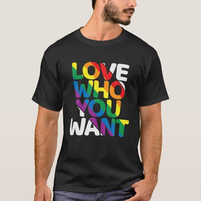Love Who You Want Gay Rainbow Support Equality Gif T-Shirt (Front)