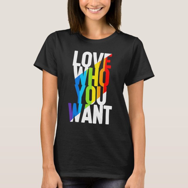 Love Who You Want Rainbow Lgbt Transgender Right L T-Shirt (Front)