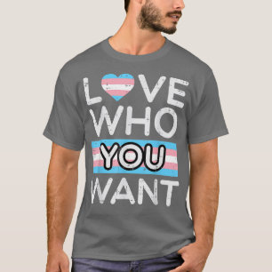 Love Who You Want Transgender Trans Pride Flag Tra T-Shirt