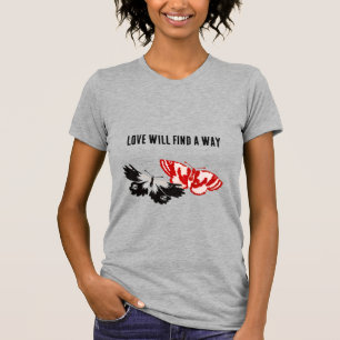 Love will find a way T-Shirt