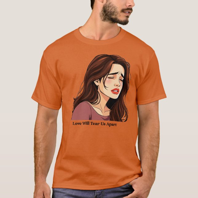 Love Will Tear Us Apart T-Shirt (Front)