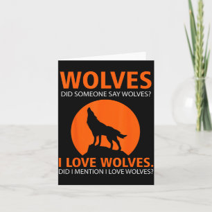 Love Wolves Did I Mention I Love Wolves Funny Card