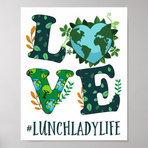 Love World Earth Day Planet Anniversary Lunch Lady Poster
