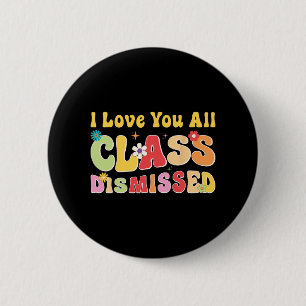Love You All Cl Dismissed Last Day Of School Teach 6 Cm Round Badge