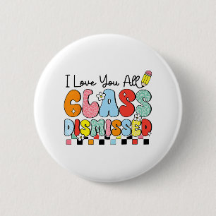 Love You All Cl Dismissed Last Day Of School Teach 6 Cm Round Badge