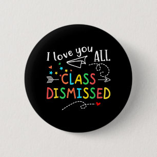 Love You All Cl Dismissed Last Day Of School Teach 6 Cm Round Badge