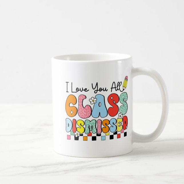 Love You All Cl Dismissed Last Day Of School Teach Coffee Mug (Right)