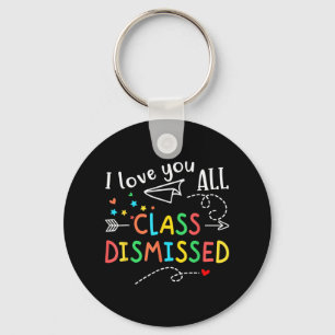 Love You All Cl Dismissed Last Day Of School Teach Key Ring