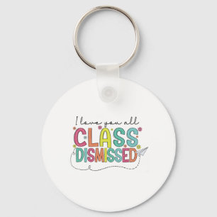 Love You All Cl Dismissed Last Day Of School Teach Key Ring