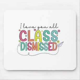 Love You All Cl Dismissed Last Day Of School Teach Mouse Pad