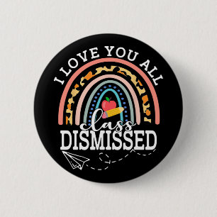 Love You All Cl Dismissed Teacher Last Day Of Scho 6 Cm Round Badge