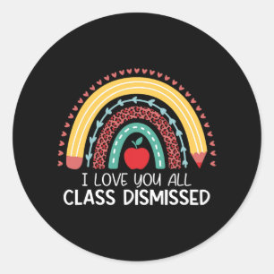 Love You All Cl Dismissed Teacher Last Day Of Scho Classic Round Sticker