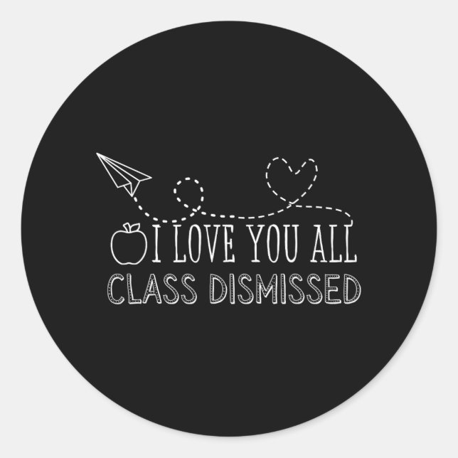Love You All Cl Dismissed Teacher Last Day Of Scho Classic Round Sticker (Front)