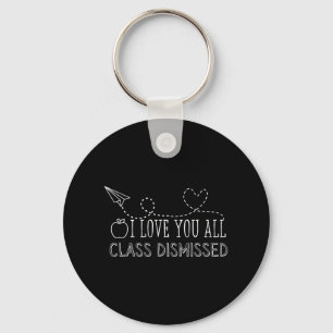 Love You All Cl Dismissed Teacher Last Day Of Scho Key Ring