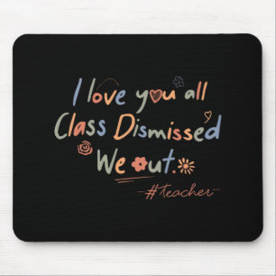 Love You All Cl Dismissed Teacher Last Day Of Scho Mouse Pad