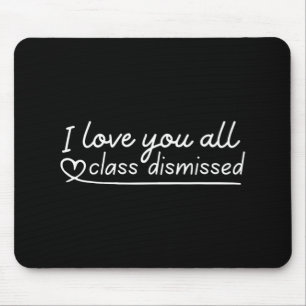 Love You All Cl Dismissed Teacher Last Day Of Scho Mouse Pad