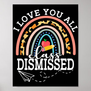 Love You All Cl Dismissed Teacher Last Day Of Scho Poster