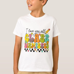 Love You All Cl Dismissed Teacher Last Day Of Scho T-Shirt