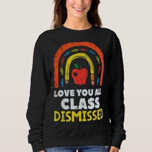 Love You All Class Dismissed Teacher Last Day Of S Sweatshirt