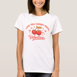 Love You Cherry Much Funny Valentine Art T-Shirt