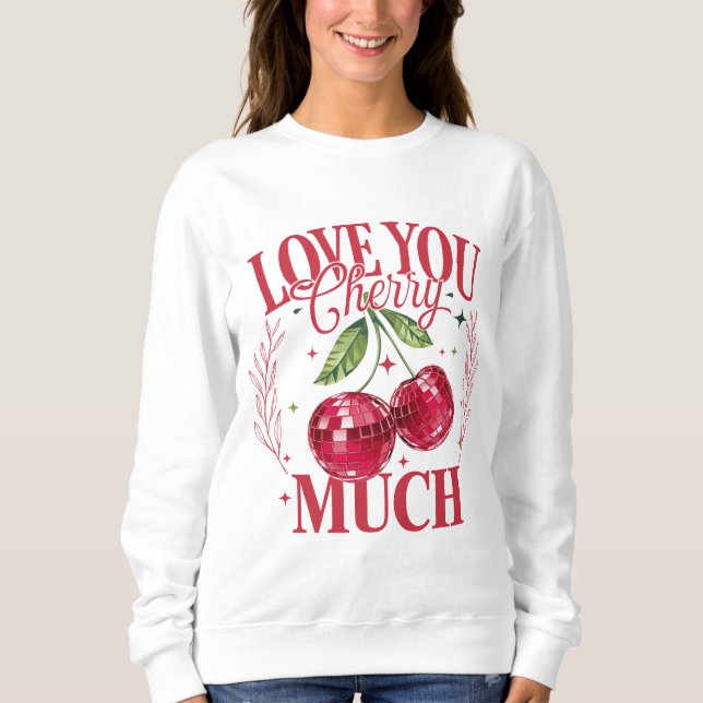Love You Cherry Much Sweatshirt (Front)