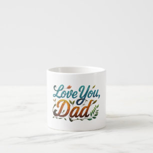 Love You, Dad - Speciality Espresso Mug Design