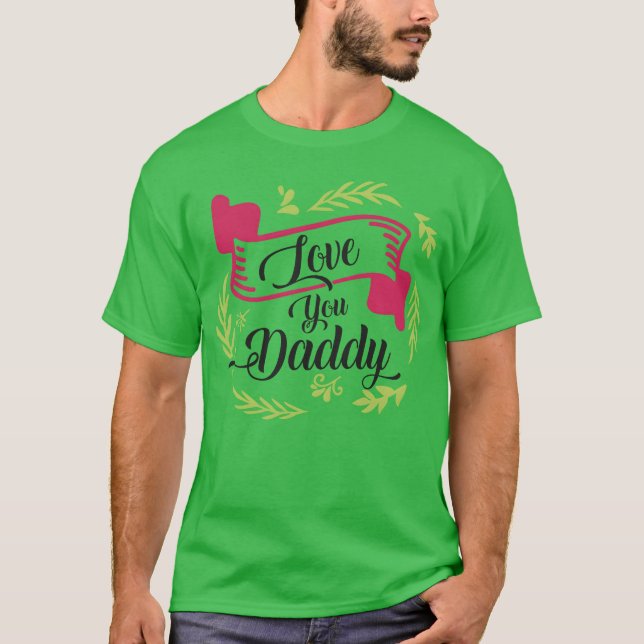 love you daddy gift T-Shirt (Front)