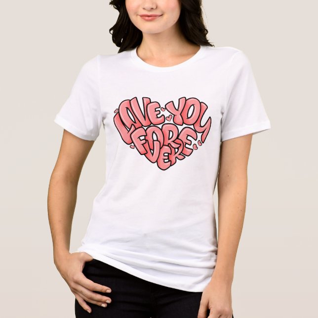 Love You Forever T-Shirt | Cute Romantic Typograph Tri-Blend Shirt (Front)