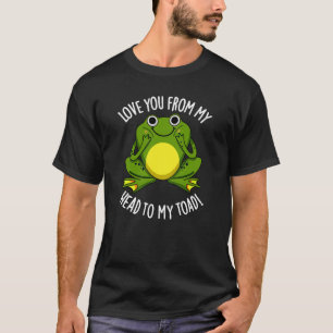 Love You From My Head To My Toad Dark BG T-Shirt