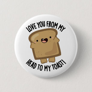 Love You From My Head To My Toast Funny Bread Pun  6 Cm Round Badge