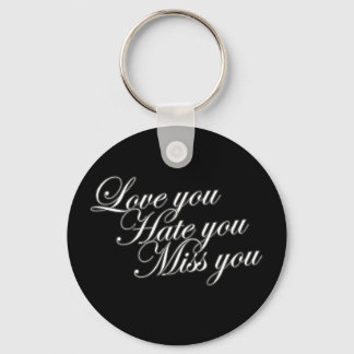 Love you Hate you Miss you sad funny gothic love Key Ring