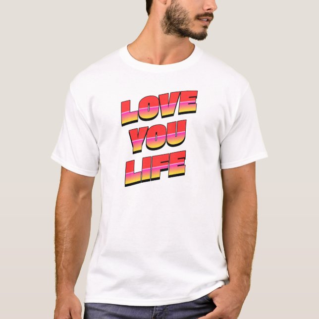 LOVE YOU LIFE T-Shirt (Front)