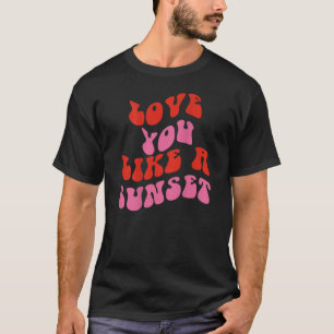 Love You Like A Sunset Trendy Aesthetic Clothing T-Shirt