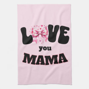 Love You Mama  Tea Towel