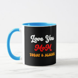Love You Mom Today & Always Mother’s Day Gift M Mug