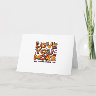 Love You More And Snacks Too Funny Foodie Playful  Card