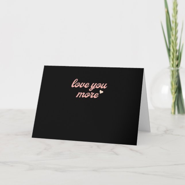 Love You More Artistic Design  Card (Front)