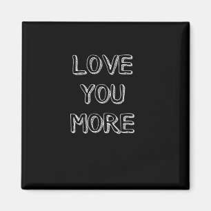Love You More Artistic Design  Magnet