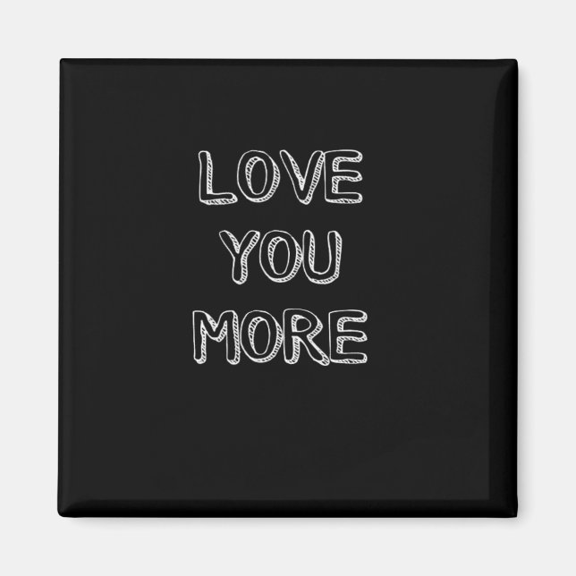 Love You More Artistic Design  Magnet (Front)
