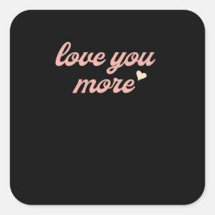 Love You More Artistic Design  Square Sticker