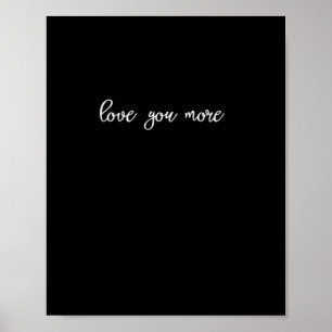 Love You More Clean Typography  Poster