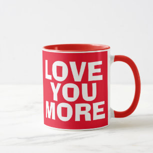 LOVE YOU MORE, Coffee Mug