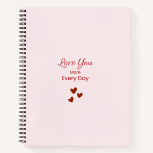 Love You More Every Day Notebook