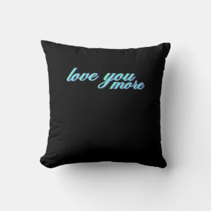 Love You More Expressive Art  Cushion