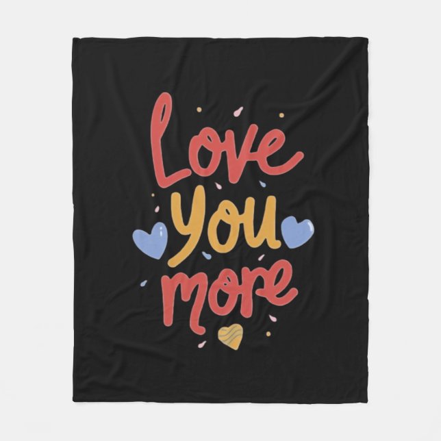 Love You More Expressive Art  Fleece Blanket (Front)