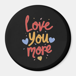 Love You More Expressive Art  Magnet
