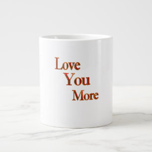 Love You More Expressive Love Art  Large Coffee Mug