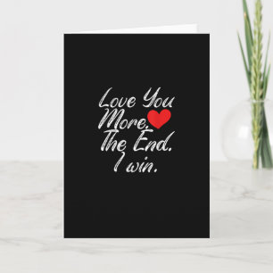 Love You More I Win Funny Couple Valentines Style  Card