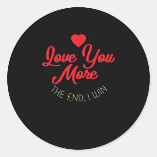Love You More I Win Funny Valentines Style Classic Round Sticker